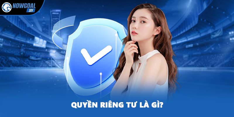 Quyền Riêng Tư 1 Quyền riêng tư là gì?